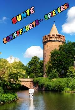 Steintorturm mit Wasser und Seerosen. Darüber in bunten Großbuchstaben Bunte Schifffahrts-Spielerei