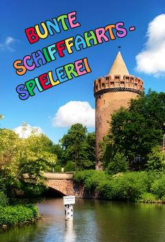 Steintorturm mit Wasser und Seerosen. Darüber in bunten Großbuchstaben Bunte Schifffahrts-Spielerei